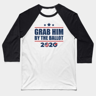 Grab Him By The Ballot Vote Presidential Election 2020 Baseball T-Shirt